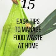 shopping bag holding vegetables and text reading 15 easy tips to manage food waste at home.
