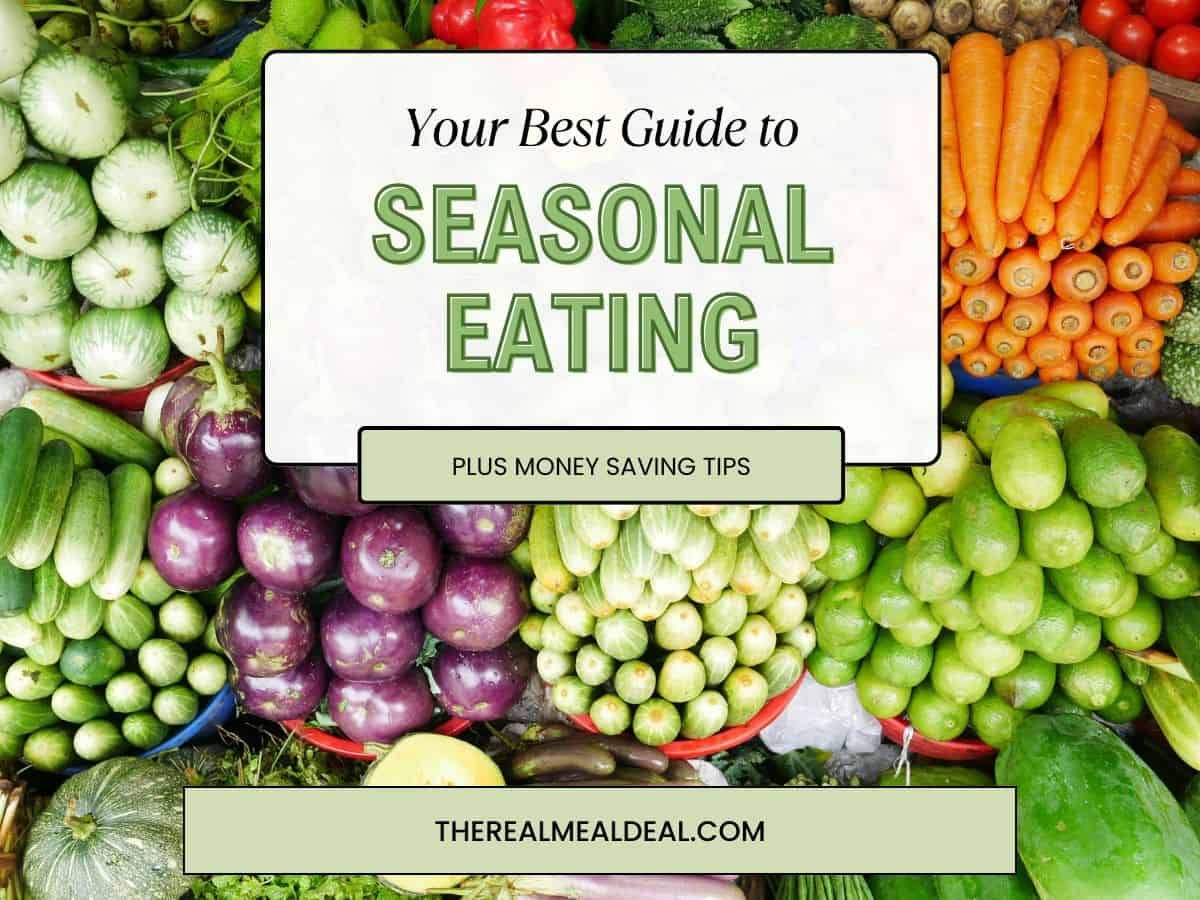 your best guide to seasoanl eating plus money saving tips showing a variety of seasonal vegetables